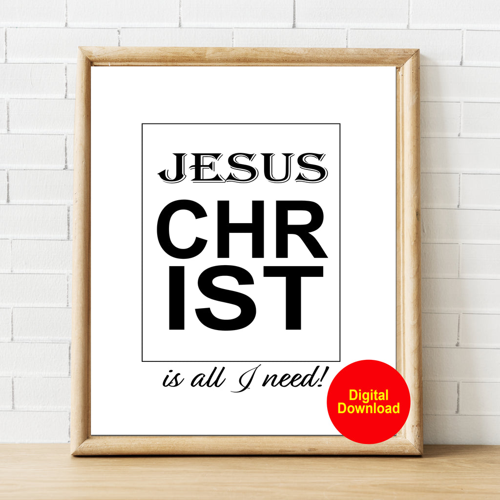 Jesus Christ is All I Need Printable Art Digital Download
