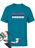 Delayed But Not Denied Tshirt