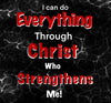 I can do Everything Through Christ who Strengthens Me