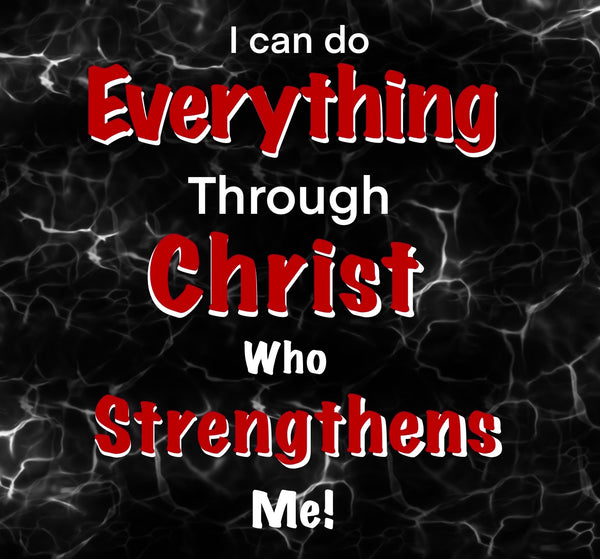 I can do Everything Through Christ who Strengthens Me